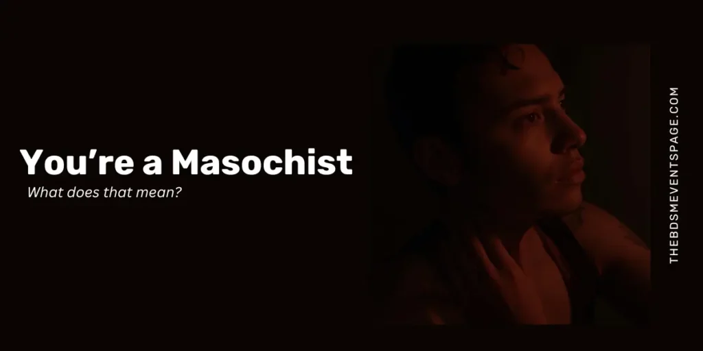 You’re a Masochist. Here’s What That Actually Means. masochist bdsm