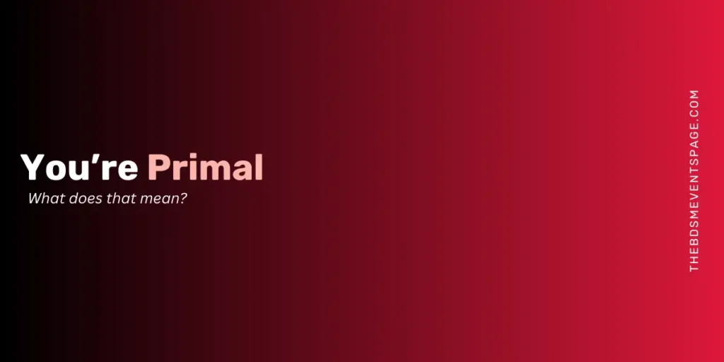 You’re Primal: Instinct, Intensity & Desire Explained primal